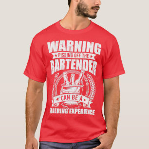 T-shirt Warning Pissing Off The Bartender