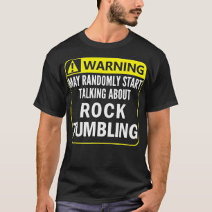 T-shirt Warning Sign Rock Tumbling Funny Gem Lapidary