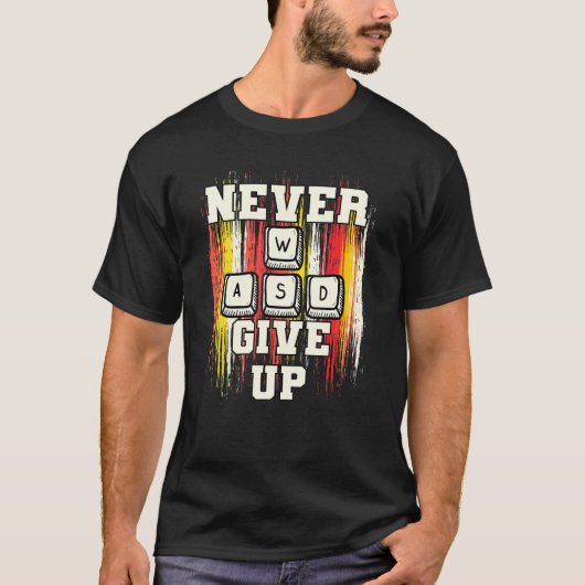T-shirt WASD Never Give Up Pc For Gaming (Devant)