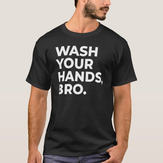 T-SHIRT WASH YOUR HANDS, BRO._1 (Devant)