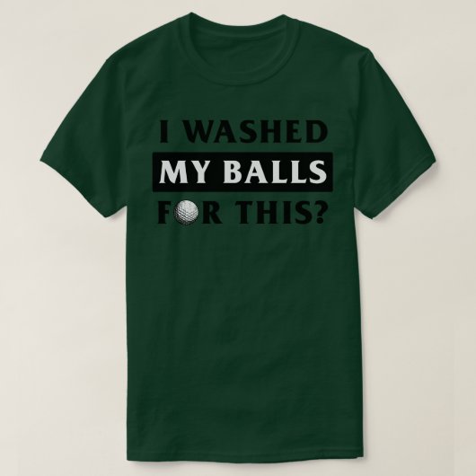 T-shirt Washed My Balls pour ça (Design devant)