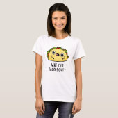 T-shirt Wat Chu Taco Bout Funny Taco Pun (Devant entier)