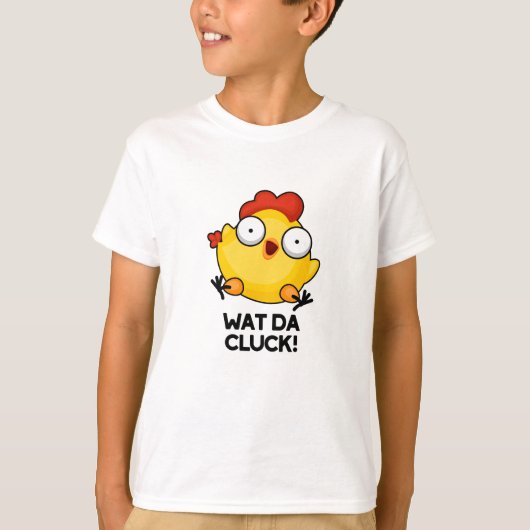 T-shirt Wat Da Cluck Drôle Pun de poulet (Devant)