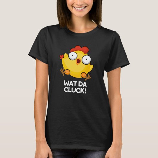 T-shirt Wat Da Cluck Funny Chicken Pun Dark BG (Devant)