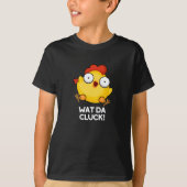 T-shirt Wat Da Cluck Funny Chicken Pun Dark BG (Devant)