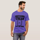 T-shirt Watching Stream Is My Life Now family (Devant entier)