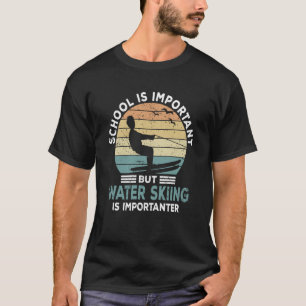 T-shirt Water Skier Saying Water Sports Water Skiing Schoo