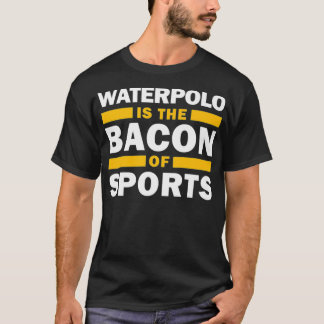 T-shirt Waterpolo Est Le Bacon De Sports Water Polo Funny 
