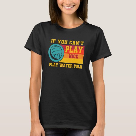 T-shirt Waterpolo Retro Si vous ne pouvez pas jouer Nice J (Devant)