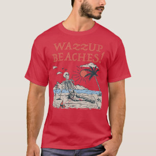 T-shirt Wazzup Beaches Friends Ocean Buddy Funny Say
