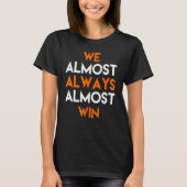 T-shirt We Almost Always Almost Win Funny Sports Fan (Devant)