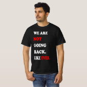 T-shirt We Are Not Going Back Like Ever (Devant entier)