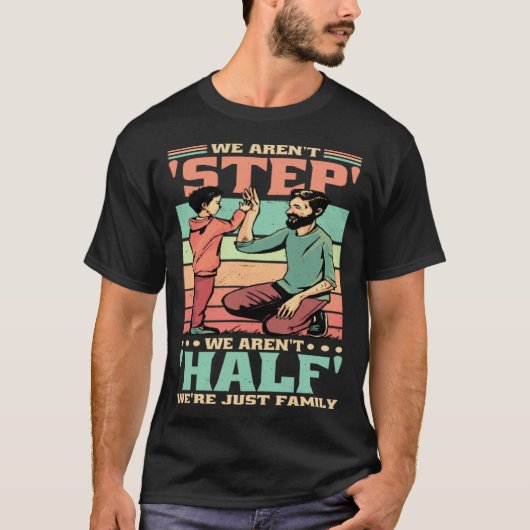 T-shirt We Aren'T Step We'Re Just Family Stepmommy Stepdad (Devant)