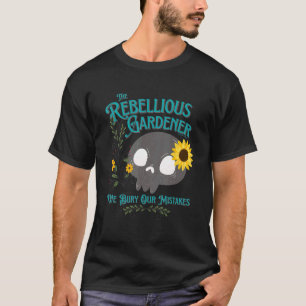 T-shirt We Bury Our Mistakes Rebellious Gardener Cute Skul