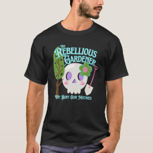 T-shirt We Bury Our Mistakes Rebellious Gardener Cute Skul