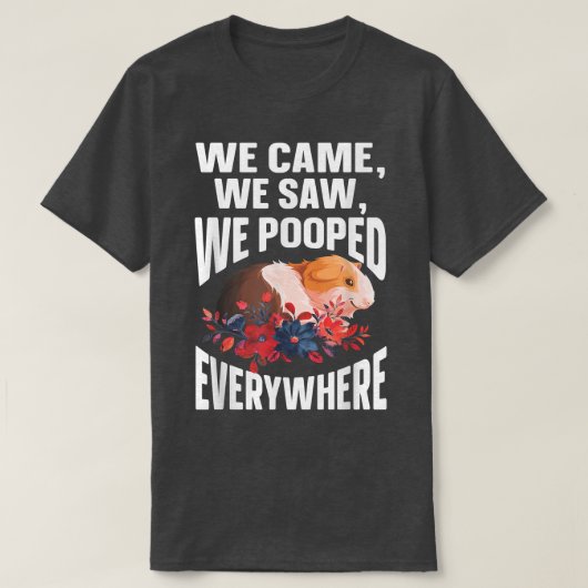 T-shirt We Came We Saw We Pooped Everywhere  Funny Guinea  (Design devant)