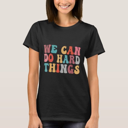 T-shirt We Can Do Hard Things Groovy Retro Motivational Qu (Devant)