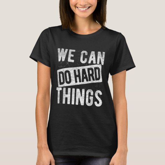 T-shirt We Can Do Hard Things Motivational Quote Sitivity  (Devant)