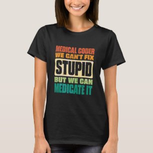 T-shirt We Can't Fix Stupid But We Can Document It Medical