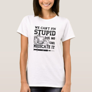 T-shirt We Can't Fix Stupid Pharmacy Technician Pharmacist