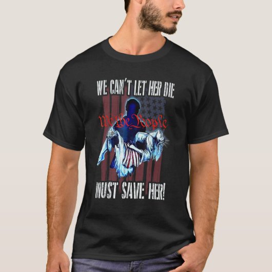 T-shirt We Can't Let Her Die Must Save Her We The People L (Devant)