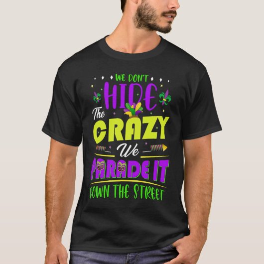 T-shirt We Don't Hide The Crazy Mardi Gras (Devant)