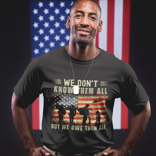 T-shirt We Don't Know Them All but We Owe Them All Veteran