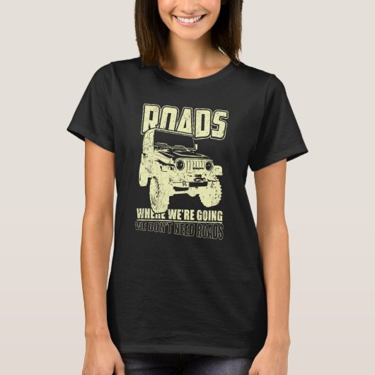 T-shirt We Don't Need Road 4x4 Off road SUV Vehicle (Devant)