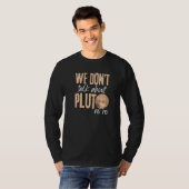 T-shirt We Don't Talk About Pluto (Devant entier)