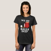 T-shirt We go balls deep Beer Party Beer Pong (Devant entier)