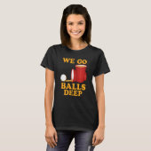 T-shirt We go balls deep Beer Party Beer Pong  1 (Devant entier)