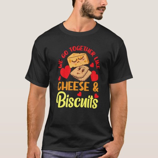 T-shirt We Go Together Like Cheese And Biscuits   (Devant)