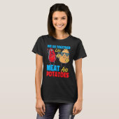 T-shirt We Go Together Like Meat And Potatoes (Devant entier)