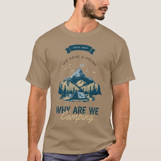 T-shirt We Have A House Why Are We Camping Mountain (Devant)
