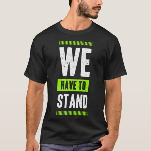 T-shirt We have to stand (Devant)