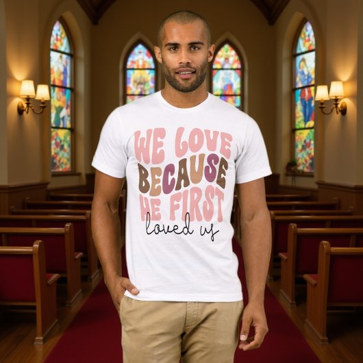T-shirt We Love Because He First Loved Us Pastel Tee