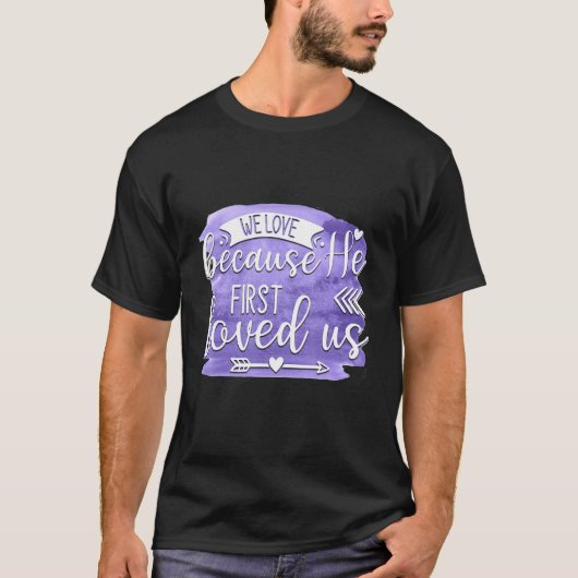 T-shirt We Love Because He First Loved us Quote 1 (Devant)