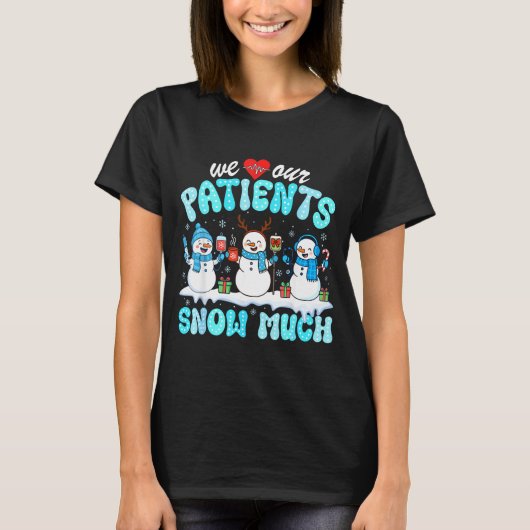 T-shirt We Love Our Patients Snow Much Funny Snowman Chris (Devant)
