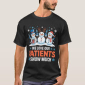 T-shirt We Love Our Patients Snow Much Funny Snowman Chris (Devant)