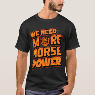 T-shirt We Need More Horsepower Turbo Graphic Tee