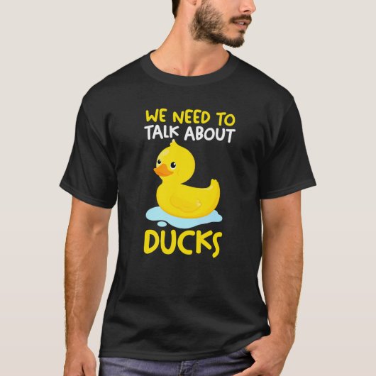 T-shirt We need to talk about ducks Rubber Duck   (Devant)