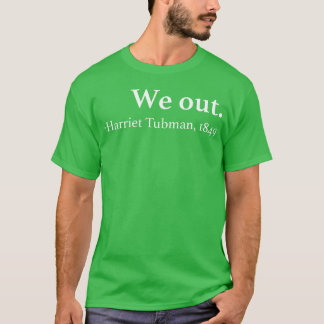T-shirt We Out Harrietubman Quote gift