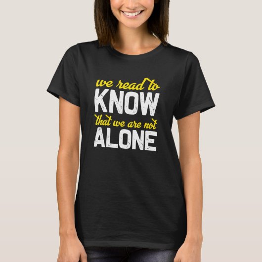 T-shirt We Read To Know That We Are Not Alone (Devant)
