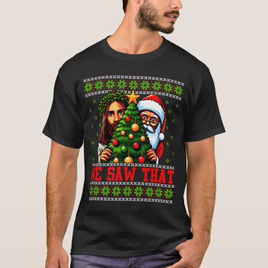 T-shirt We Saw That Jesus And Santa Tree Christian Ugly Ch (Devant)