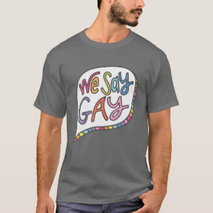 T-shirt We Say Gay
