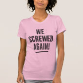T-shirt " We screwed again " Typography Tee (Devant)