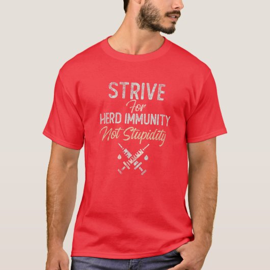 T-shirt We STRIVE For HERD IMMUNITY Not Stupidity Part Of (Devant)