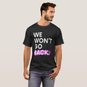 T-shirt We Won't Go Back Pro Choice (Devant entier)