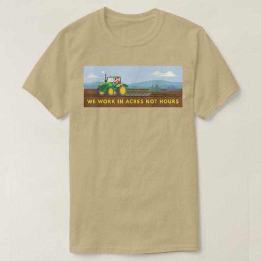 T-shirt We Work In Acres Not Hours Farmer (Design devant)
