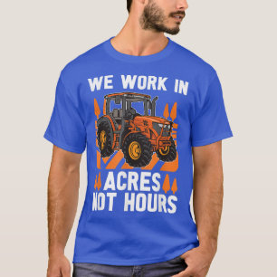 T-shirt We Work In Acres Not Hours Farmer Motherland Oldsc